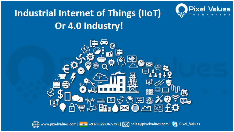 Industrial Internet of Things (IIoT) Or 4.0 Industry!